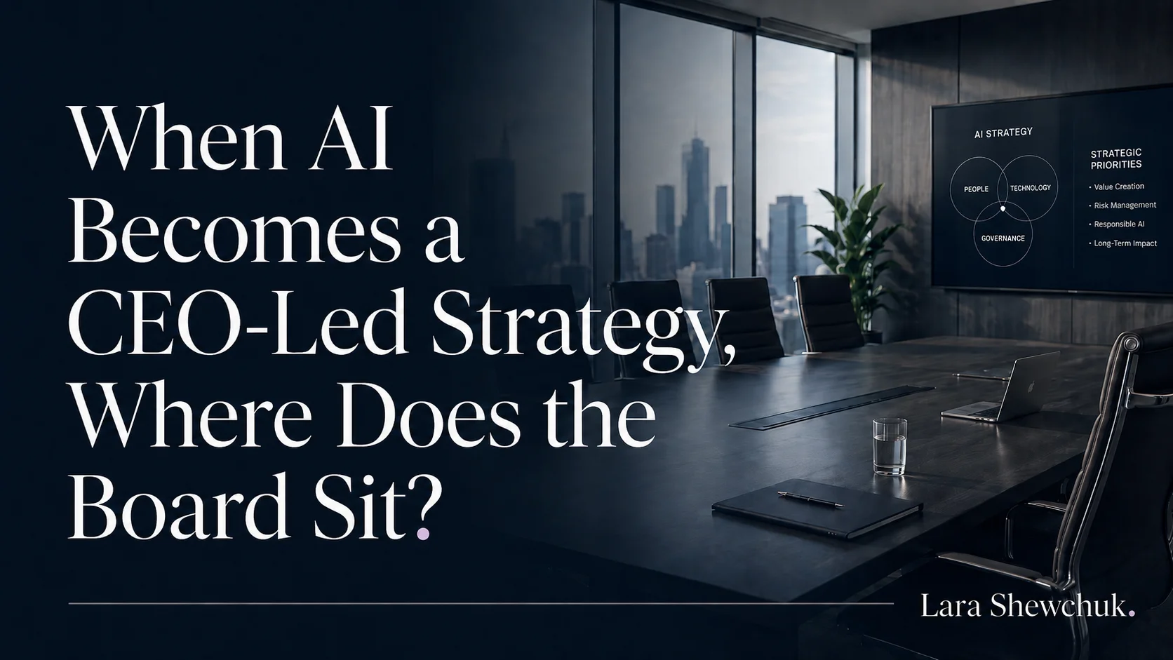 When AI becomes a CEO-led strategy, where does the board sit? — boardroom overlooking a city skyline with an AI strategy framework on screen